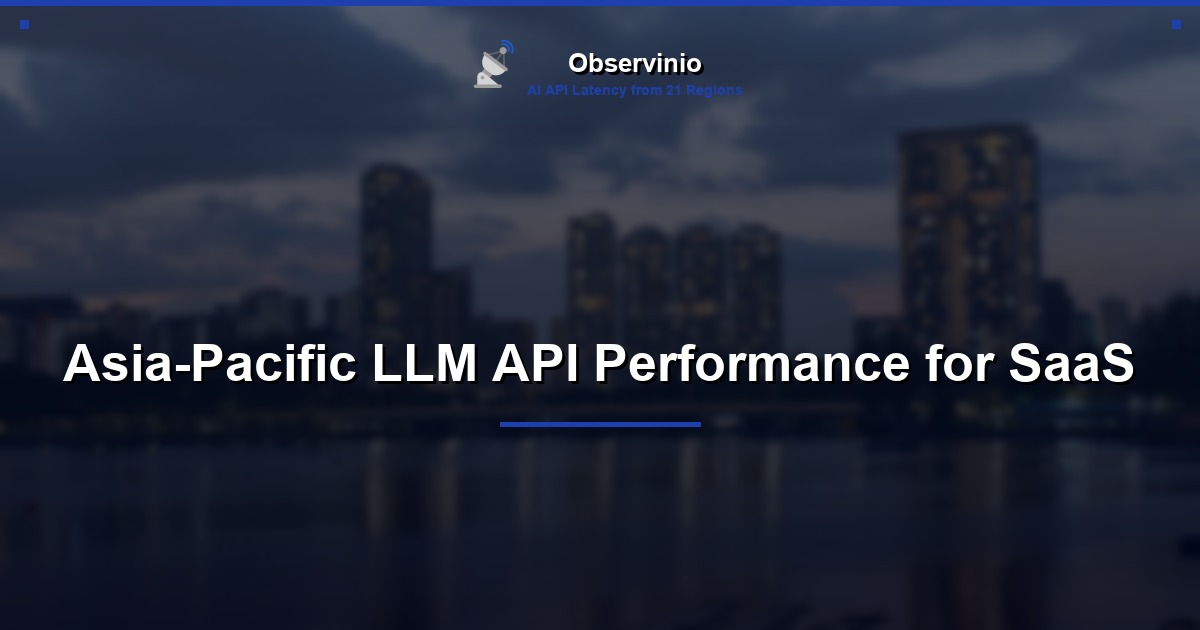 Asia-Pacific LLM API Performance for SaaS