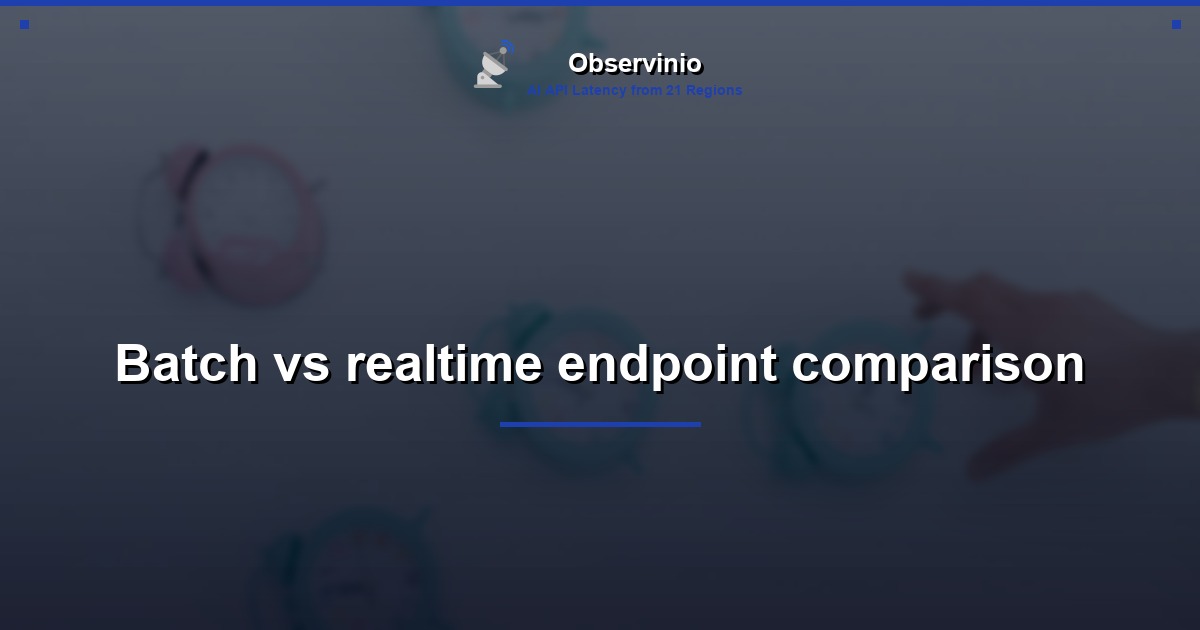 Batch vs realtime endpoint comparison