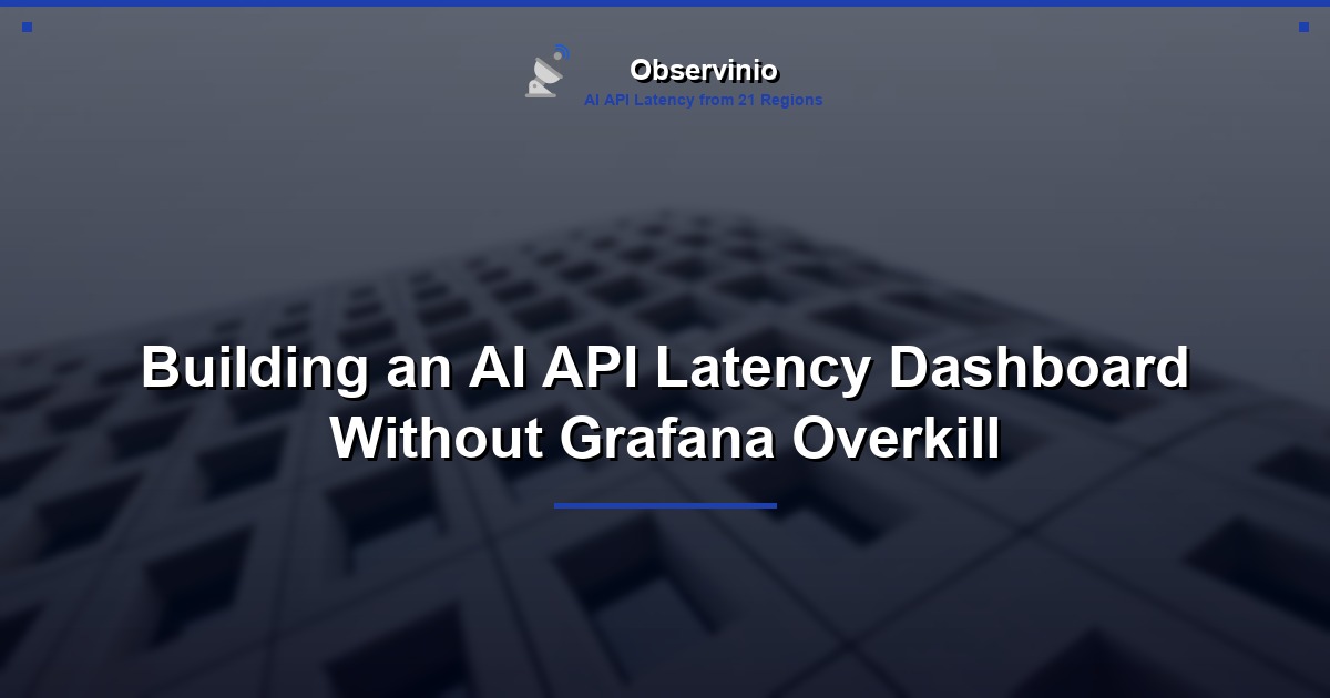 Building an AI API Latency Dashboard Without Grafana Overkill