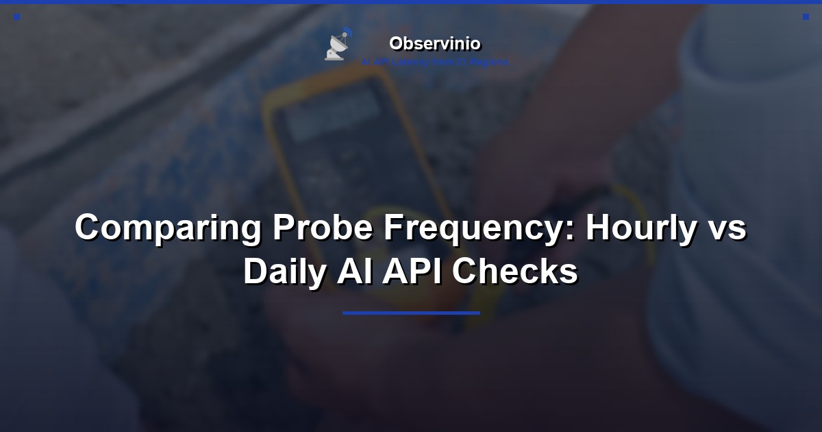Comparing Probe Frequency: Hourly vs Daily AI API Checks