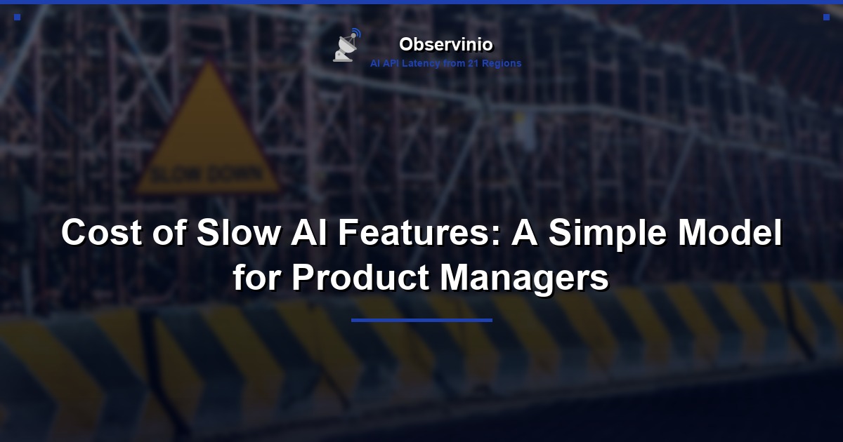 Cost of Slow AI Features: A Simple Model for Product Managers