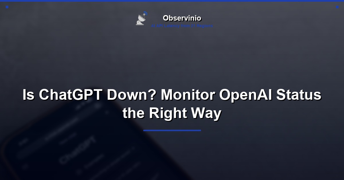 Is ChatGPT Down? Monitor OpenAI Status the Right Way