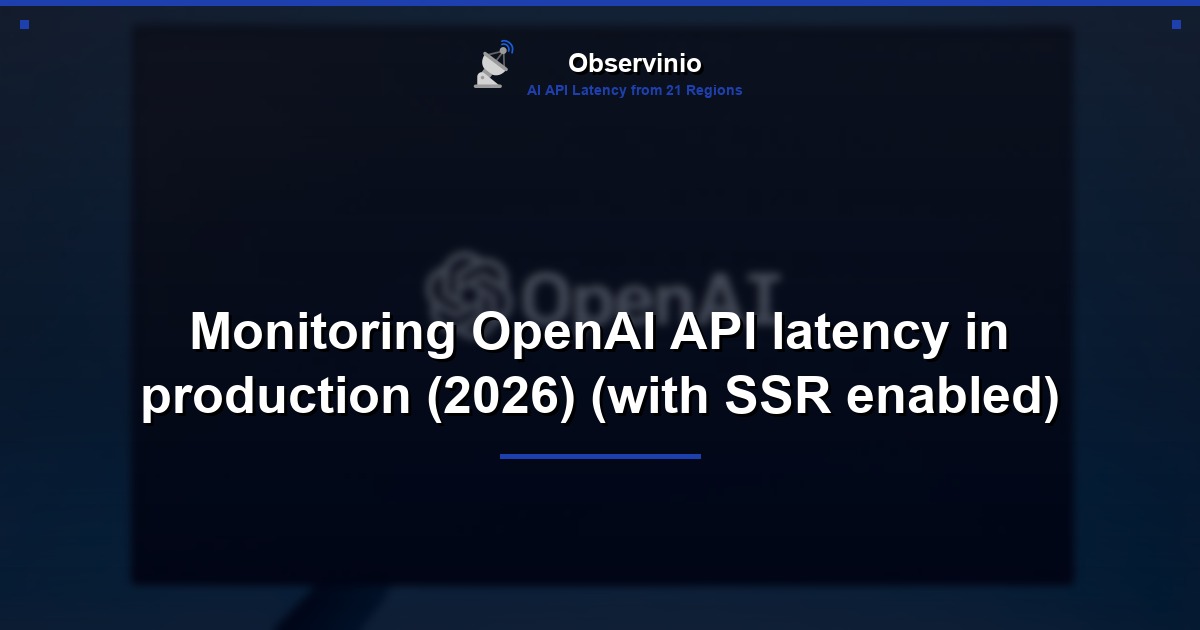 Monitoring OpenAI API latency in production (2026) (with SSR enabled)