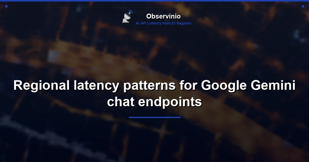 Regional latency patterns for Google Gemini chat endpoints