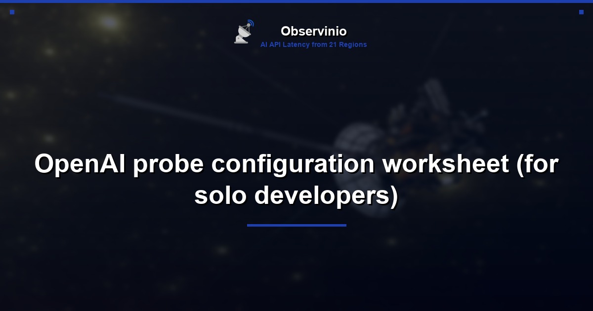 OpenAI probe configuration worksheet (for solo developers)