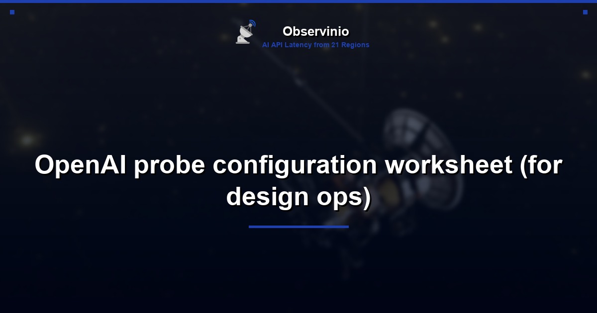 OpenAI probe configuration worksheet (for design ops)