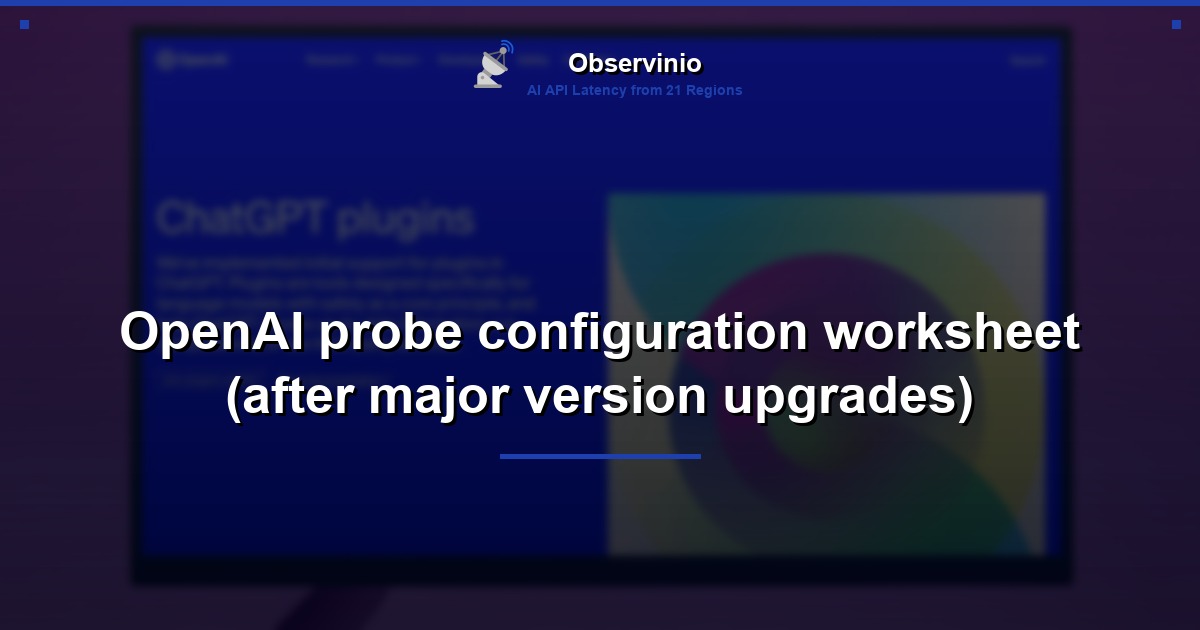 OpenAI probe configuration worksheet (after major version upgrades)