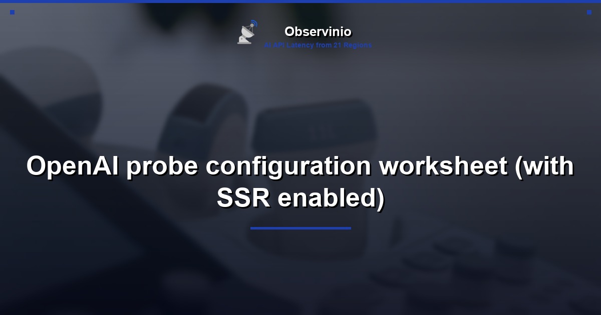 OpenAI probe configuration worksheet (with SSR enabled)