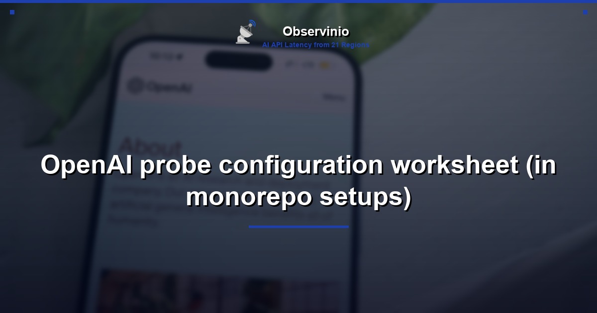 OpenAI probe configuration worksheet (in monorepo setups)