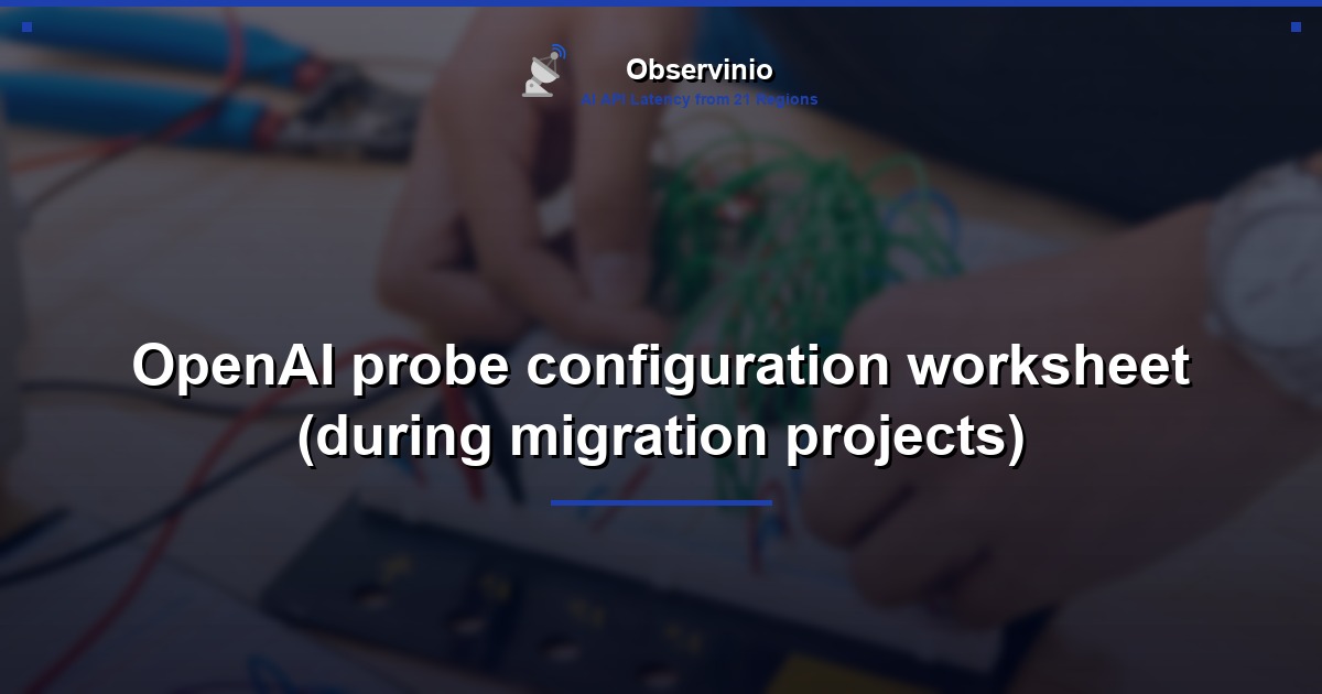 OpenAI probe configuration worksheet (during migration projects)