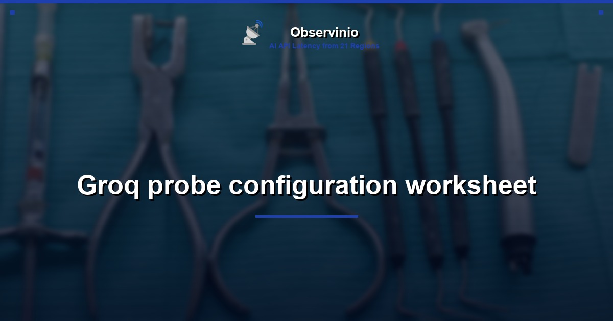 Groq probe configuration worksheet