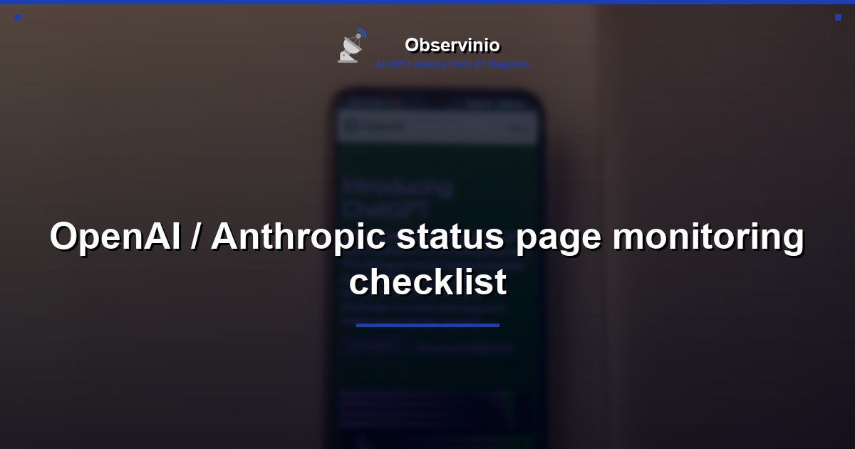 OpenAI / Anthropic status page monitoring checklist