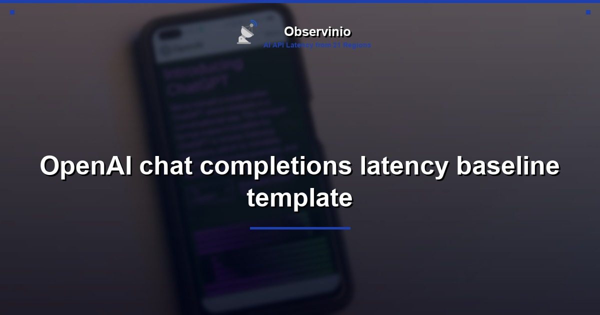 OpenAI chat completions latency baseline template