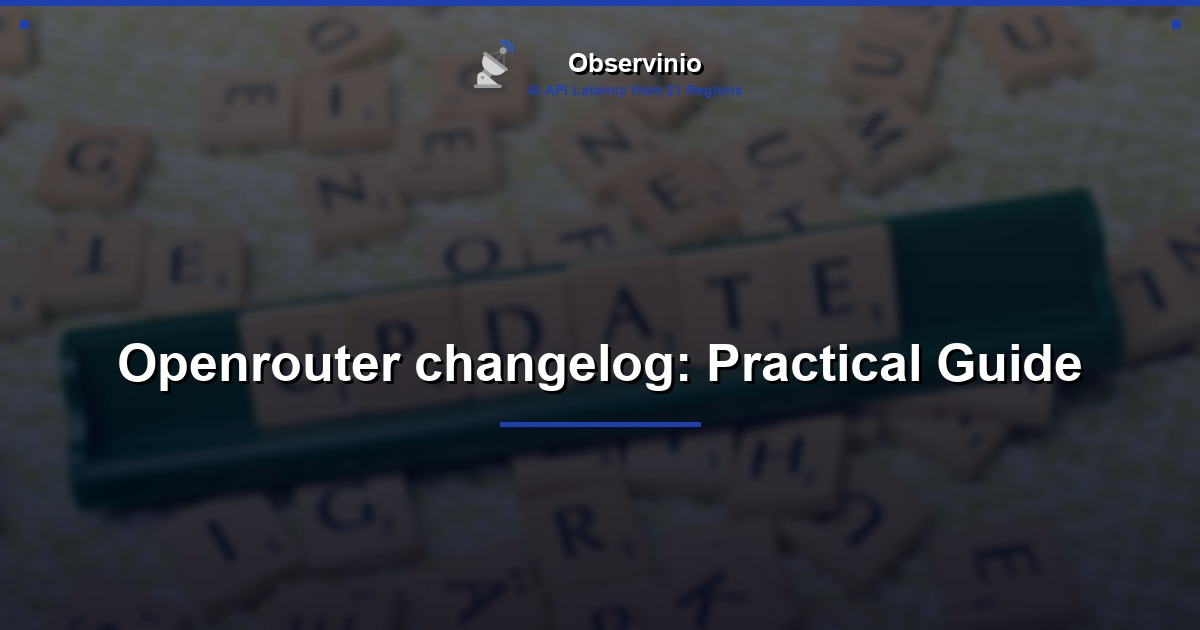 Openrouter changelog: Practical Guide