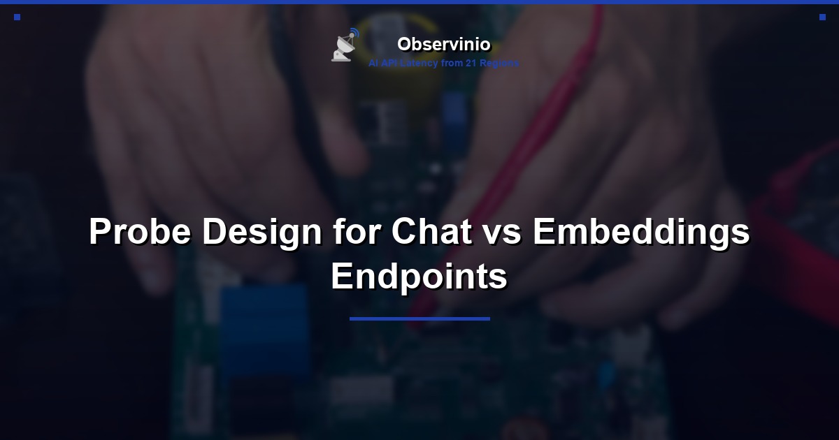 Probe Design for Chat vs Embeddings Endpoints