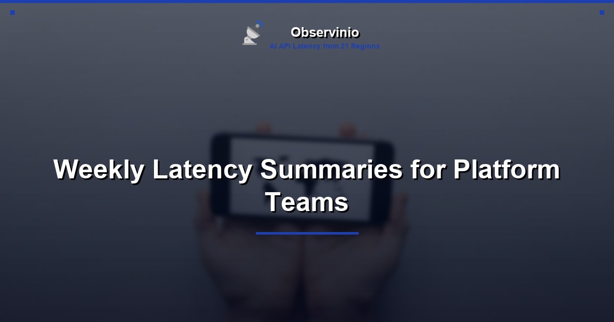 Weekly Latency Summaries for Platform Teams