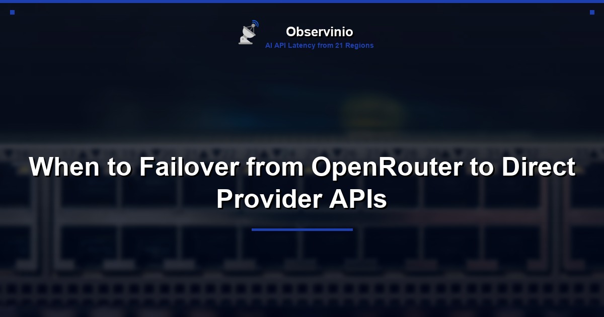 When to Failover from OpenRouter to Direct Provider APIs