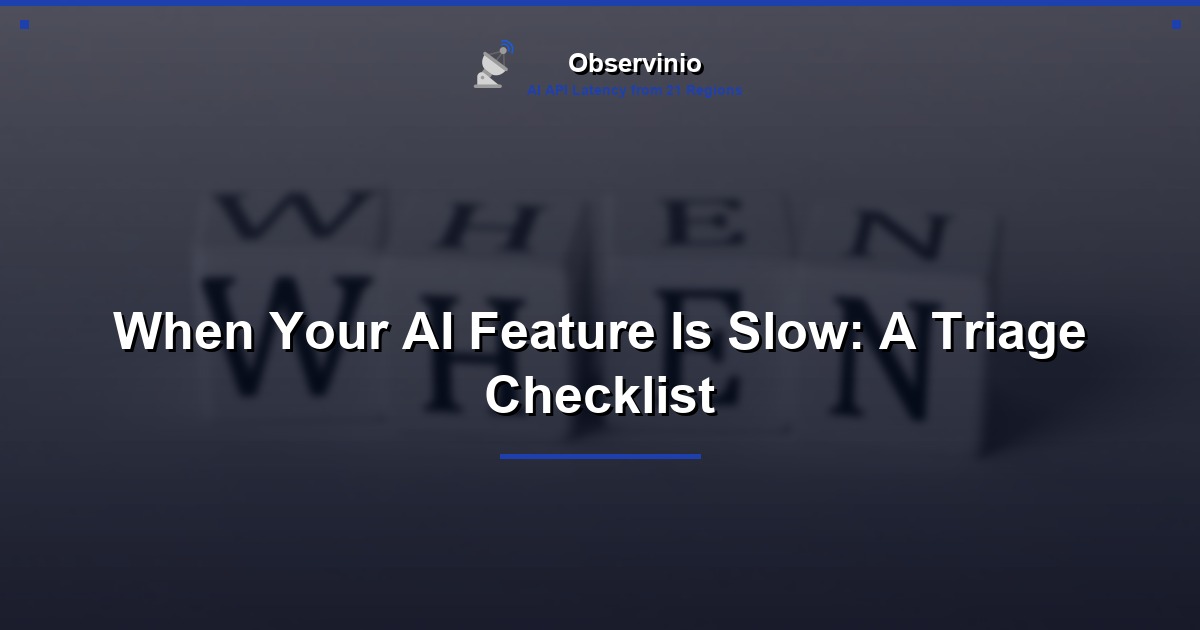 When Your AI Feature Is Slow: A Triage Checklist